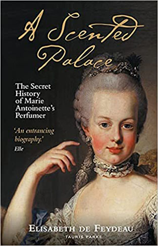 A Scented Palace - The Secret History of Marie Antoinette's Perfumer